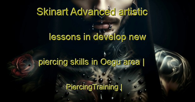 Skinart Advanced artistic lessons in develop new piercing skills in Oegu area | PiercingTraining | PiercingClasses | SkinartTraining-Republic of Korea